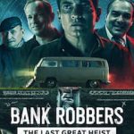 دانلود فیلم Bank Robbers: The Last Great Heist 2022